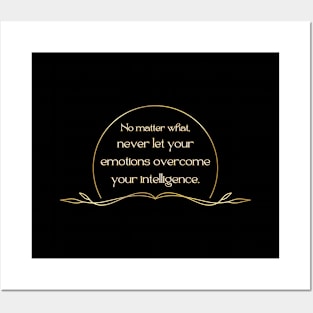 No matter what, never let your emotions overcome your intelligence. Posters and Art